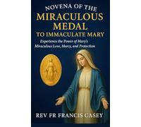 Novena of the Miraculous Medal to Immaculate Mary: Experience the Power of Mary’s Miraculous Love, Mercy, and Protection