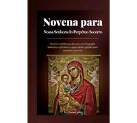 Novena para Nossa Senhora do Perpétuo Socorro: Orações católicas poderosas com biografia, intenções, reflexões e espaço diário guiado para anotações pessoais