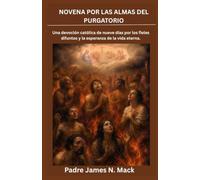 NOVENA POR LAS ALMAS DEL PURGATORIO: Una devoción católica de nueve días por los fieles difuntos y la esperanza de la vida eterna.(SPANISH EDITION).