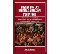 Novena Por Las Benditas Almas Del Purgatorio: Nueve días de oración y misericordia por las almas benditas que esperan la luz del cielo (Spanish Edition) (Novena of Saints)