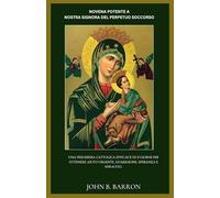 NOVENA POTENTE A NOSTRA SIGNORA DEL PERPETUO SOCCORSO: Una preghiera cattolica efficace di 9 giorni per ottenere aiuto urgente, guarigione, speranza e miracoli. (Italian Edition)