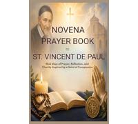 NOVENA PRAYER BOOK TO ST. VINCENT DE PAUL: Nine Days Of Prayer, Reflection, And Charity Inspired By A Saint Of Compassion