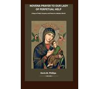 Novena Prayer to Our Lady of Perpetual Help: 9 Days of Faith, Purpose, and Peace in a Modern World: 16 (The Catholic Prayer & Intercession Series)
