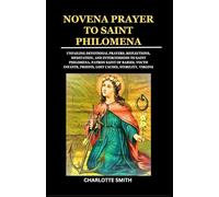 NOVENA PRAYER TO SAINT PHILOMENA: Unfailing Devotional Prayers, Reflections, Meditation, and Intercessions to Saint Philomena, Patron Saint of Babies, ... (CATHOLIC NOVENA PRAYERBOOK COLLECTION)