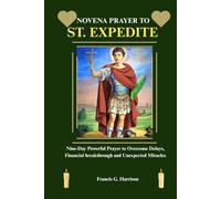 NOVENA PRAYER TO ST. EXPEDITE: Nine-Day Powerful Prayer to Overcome Delays, Financial breakthrough and Unexpected Miracles
