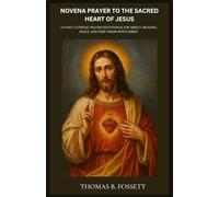 NOVENA PRAYER TO THE SACRED HEART OF JESUS: A 9-Day Catholic Prayer Devotional for Mercy, Healing, Peace, and Deep Union with Christ