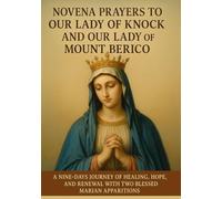 NOVENA PRAYERS TO OUR LADY OF KNOCK AND OUR LADY OF MOUNT BERICO: A NINE-DAYS JOURNEY OF HEALING, HOPE, AND RENEWAL WITH TWO BLESSED MARIAN APPARITIONS