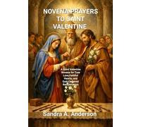 NOVENA PRAYERS TO SAINT VALENTINE: A Saint Valentine Novena for True Love,Faithful Hearts, and God-Centered Relationships