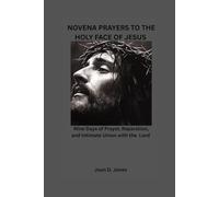 NOVENA PRAYERS TO THE HOLY FACE OF JESUS: Nine Days of Prayer, Reparation, and Intimate Union with the Lord
