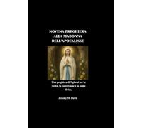 NOVENA PREGHIERA ALLA MADONNA DELL'APOCALISSE: Una preghiera di 9 giorni per la verità, la conversione e la guida divina.