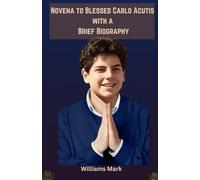 Novena To Blessed Carlo Acutis with a Brief Biography (Catholic Novena Prayers Series)