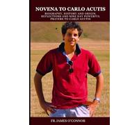 Novena To Carlo Acutis: Biography, History and Origin, Reflections and nine day powerful prayers to Carlo Acutis
