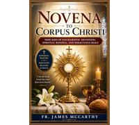 NOVENA TO CORPUS CHRISTI: Nine Days of Eucharistic Devotion, Spiritual Renewal, and Miraculous Grace (Christian Religious Series)
