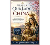 NOVENA TO OUR LADY OF CHINA: A 9-Day Journey of Faith, Hope, and Powerful Intercession for Peace, Protection, and Renewal (Christian Religious Series)