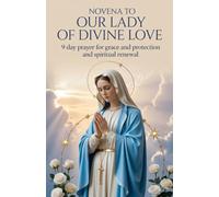 Novena to Our Lady of Divine Love: 9 Day Prayer for Grace and Protection and Spiritual Renewal