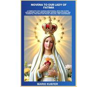 NOVENA TO OUR LADY OF FATIMA: A COMPLETE 9-DAY MARIAN DEVOTIONAL WITH THE FATIMA APPARITIONS, DAILY REFLECTIONS, ROSARY MEDITATIONS, AND POWERFUL PRAYERS FOR PEACE, HEALING, AND CONVERSION