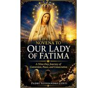 NOVENA TO OUR LADY OF FATIMA: A Nine-Day Journey of Conversion, Peace, and Consecration