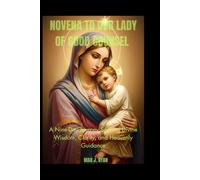 Novena to Our Lady of Good Counsel: A Nine-Day Journey Seeking Divine Wisdom, Clarity, and Heavenly Guidance