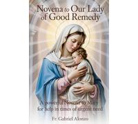 NOVENA TO OUR LADY OF GOOD REMEDY: A Powerful Novena to Mary for Help in Times of Urgent Need. (The Novena Prayer Series)