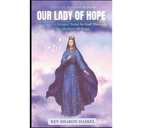 NOVENA TO OUR LADY OF HOPE: Entering A Deeper Trust In God Through The Mother Of Hope; Novena for divine intervention