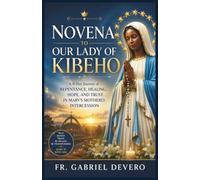 Novena to Our Lady of KIBEHO: A 9-Day Journey of Repentance, Healing, Hope, and Trust in Mary's Motherly Intercession