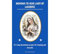 NOVENA TO OUR LADY OF LOURDES: A 9-Day Devotional Prayer For Healing And Miracles (Catholic novena devotions and prayerbooks)