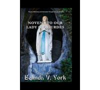 Novena to Our Lady of Lourdes: Prayers, Reflections, and Intercession Through Our Lady of Lourdes