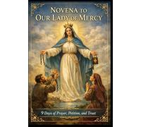 NOVENA TO OUR LADY OF MERCY: 9 Days of Prayer, Petition, and Trust
