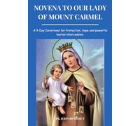 NOVENA TO OUR LADY OF MOUNT CARMEL: A 9-Day Devotional for Protection, hope and powerful marian intercession. (Catholic novena devotions and prayerbooks)