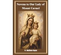Novena to Our Lady of Mount Carmel: A Carmelite Devotional for Protection, Peace, Healing, and Consecration through the Brown Scapular