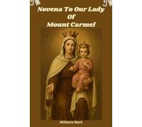 Novena to Our Lady of Mount Carmel: A Powerful Catholic Devotion for the Feast of Our Lady of Mount Carmel (Catholic Novena Prayers Series)