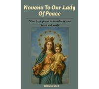 Novena To Our Lady of Peace: Nine days prayer to transform your heart and world (Catholic Novena Prayers Series)