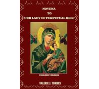 NOVENA TO OUR LADY OF PERPETUAL HELP: A Nine-Day Devotion of Faith, Hope, and Miracles
