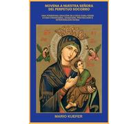 NOVENA TO OUR LADY OF PERPETUAL HELP: A POWERFUL 9-DAY PRAYER FOR FINANCIAL HELP, HEALING, PROTECTION, AND DIVINE INTERVENTION