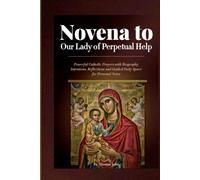 Novena to Our Lady of Perpetual Help: Powerful Catholic Prayers with Biography, Intentions, Reflections and Guided Daily Space for Personal Notes