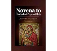 Novena to Our Lady of Perpetual Help: Powerful Catholic Prayers with Biography, Intentions, Reflections and Guided Daily Space for Personal Notes