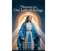 Novena to Our Lady of Refuge: 9 Day Prayer for Protection and Shelter and Divine Help