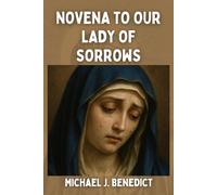 NOVENA TO OUR LADY OF SORROWS: Patron Saint of people named Dolorita and Lola (Hearts of Devotion: Novenas for Daily Blessings)