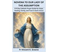 NOVENA TO OUR LADY OF THE ASSUMPTION: A 9-Day Catholic Prayer Guide for Hope, Healing, Family, and Trust in God's Grace