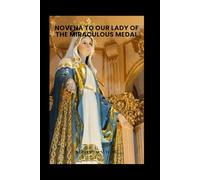 Novena to Our Lady of the Miraculous Medal: A Powerful 9-Day Devotion for Miracles, Protection, and Mary’s Intercession