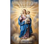 NOVENA TO OUR LADY OF VICTORY: Nine Days of Prayer for Strength, Peace, and Triumph in Christ. (The Novena Prayer Series)