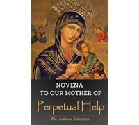 Novena to Our Mother of Perpetual Help: Daily Devotional, Meditation, and 9 Days of Intercession