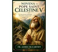 NOVENA TO POPE SAINT CELESTINE V: A 9-Day Journey of Humility, Discernment, and Surrender to God’s Will (Christian Religious Series)