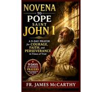 Novena to Pope Saint John I: A 9-Day Prayer for Courage, Faith, and Perseverance in Times of Trial (Christian Religious Series)
