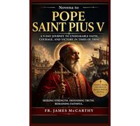 NOVENA TO POPE SAINT PIUS V: A 9-Day Journey to Unshakable Faith, Courage, and Victory in Times of Trial (Christian Religious Series)