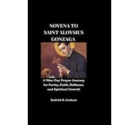 NOVENA TO SAINT ALOYSIUS GONZAGA: A Nine-Day Prayer Journey for Purity, Faith, Holiness, and Spiritual Growth