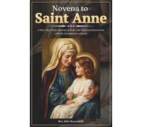 Novena to Saint Anne: A Nine-Day Prayer Journey of Hope, and Maternal Intercession with the Grandmother of Jesus (Sacred Lives & Prayers Series)