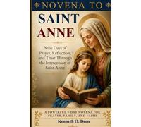 NOVENA TO SAINT ANNE: Nine Days of Prayer, Reflection, and Trust Through the Intercession of Saint Anne