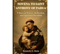 NOVENA TO SAINT ANTHONY OF PADUA: 9 Days of Prayer, Reflection, and Spiritual Devotion