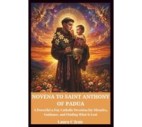 NOVENA TO SAINT ANTHONY OF PADUA: A Powerful 9-Day Catholic Devotion for Miracles, Guidance, and Finding What Is Lost